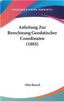 Anleitung Zur Berechnung Geodatischer Coordinaten (1885)