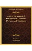 Ancient Astronomical Observatories, Almanac Devices, And Traditions: (English)