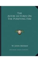 The Astor Lectures On The Purifying Fire
