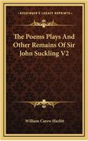 The Poems Plays and Other Remains of Sir John Suckling V2