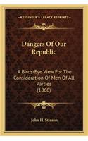 Dangers of Our Republic