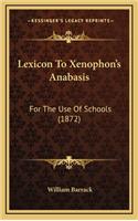 Lexicon to Xenophon's Anabasis: For the Use of Schools (1872)