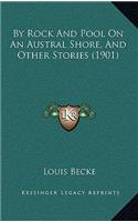 By Rock And Pool On An Austral Shore, And Other Stories (1901): (English)