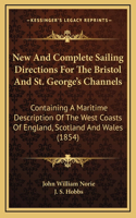 New and Complete Sailing Directions for the Bristol and St. George's Channels: Containing a Maritime Description of the West Coasts of England, Scotland and Wales (1854)