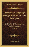 The Study Of Languages Brought Back To Its True Principles: Or The Art Of Thinking In A Foreign Language (1869)(English)