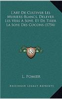 L'Art De Cultiver Les Muriers-Blancs, Delever Les Vers A Soye, Et De Tirer La Soye Des Cocons (1754)