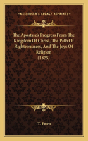 Apostate's Progress From The Kingdom Of Christ, The Path Of Righteousness, And The Joys Of Religion (1825)