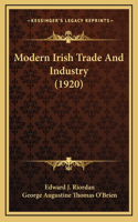 Modern Irish Trade And Industry (1920)