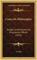 Cours De Philosophie: Redige Conformement Au Programme Officiel (1876)