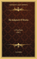 The Judgment Of Brutus: A Prize Poem (1867)