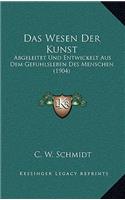 Das Wesen Der Kunst: Abgeleitet Und Entwickelt Aus Dem Gefuhlsleben Des Menschen (1904)(German)