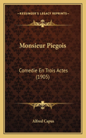 Monsieur Piegois: Comedie En Trois Actes (1905)