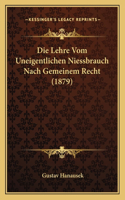 Die Lehre Vom Uneigentlichen Niessbrauch Nach Gemeinem Recht (1879)