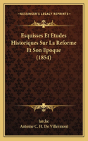 Esquisses Et Etudes Historiques Sur La Reforme Et Son Epoque (1854)