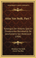 Atlas Van Stolk, Part 7: Katalogus Der Historie, Spot En Zinneprenten Betrekkelijk De Geschiedenis Van Nederland (1906)