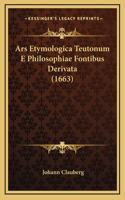 Ars Etymologica Teutonum E Philosophiae Fontibus Derivata (1663)