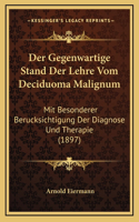 Der Gegenwartige Stand Der Lehre Vom Deciduoma Malignum: Mit Besonderer Berucksichtigung Der Diagnose Und Therapie (1897)