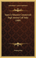 Sopra Le Relazioni Commerciali Degli Ateniesi Coll' Italia (1889)