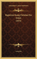 Registrum Konig Christian Des Ersten (1874)