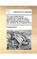 The case of Miss Blandy: consider'd as a daughter, as a gentlewoman, and as a Christian. With a particular reference to her own narrative. By an impartial hand.