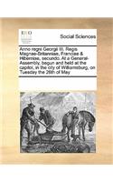 Anno Regni Georgii III. Regis Magnae-Britanniae, Franciae & Hiberniae, Secundo. at a General-Assembly, Begun and Held at the Capitol, in the City of Williamsburg, on Tuesday the 26th of May