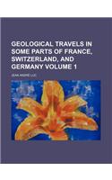 Geological Travels in Some Parts of France, Switzerland, and Germany Volume 1