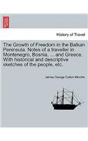 The Growth of Freedom in the Balkan Peninsula. Notes of a Traveller in Montenegro, Bosnia, ... and Greece. with Historical and Descriptive Sketches of the People, Etc.
