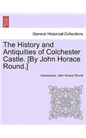 The History and Antiquities of Colchester Castle. [By John Horace Round.]: (English)