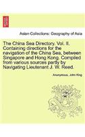 The China Sea Directory. Vol. II. Containing Directions for the Navigation of the China Sea, Between Singapore and Hong Kong. Compiled from Various Sources Partly by Navigating Lieutenant J. W. Reed.