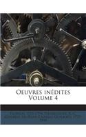 Oeuvres inédites Volume 4