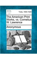 The American Print Works, vs. Cornelius W. Lawrence: (English)