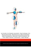 A Guide to Nerve Agents, Including Its Background, Biological Mechanisms and Elements, Recent Employment in the War Front, Disposal, and More