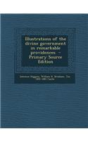 Illustrations of the Divine Government in Remarkable Providences