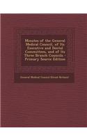 Minutes of the General Medical Council, of Its Executive and Dental Committees, and of Its Three Branch Councils