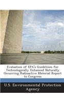 Evaluation of EPA's Guidelines for Technologically Enhanced Naturally Occurring Radioactive Material Report to Congress