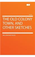 The Old Colony Town, and Other Sketches: (English)