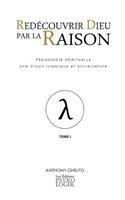 Redecouvrir Dieu Par La Raison - Pedagogie Spirituelle - Une Vision Islamique Et Universaliste