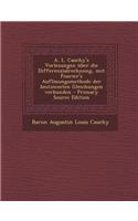 A. L. Cauchy's Vorlesungen Uber Die Differenzialrechnung, Mit Fourier's Auflosungsmethode Der Bestimmten Gleichungen Verbunden