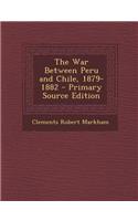 The War Between Peru and Chile, 1879-1882