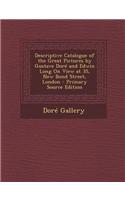 Descriptive Catalogue of the Great Pictures by Gustave Dore and Edwin Long on View at 35, New Bond Street, London - Primary Source Edition