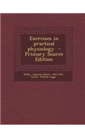 Exercises in Practical Physiology - Primary Source Edition: (English)