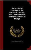 Italian Social Customs of the Sixteenth Century, and Their Influence on the Literatures of Europe