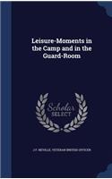 Leisure-Moments in the Camp and in the Guard-Room
