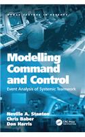 Modelling Command and Control: Event Analysis of Systemic Teamwork(Human Factors in Defence)