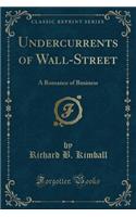Undercurrents of Wall-Street: A Romance of Business (Classic Reprint)