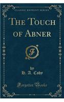 The Touch of Abner (Classic Reprint)