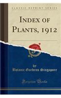 Index of Plants, 1912 (Classic Reprint)