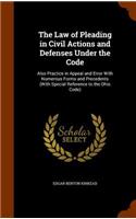 The Law of Pleading in Civil Actions and Defenses Under the Code: Also Practice in Appeal and Error With Numerous Forms and Precedents (With Special Reference to the Ohio Code)