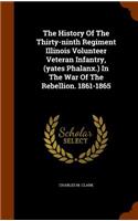 History Of The Thirty-ninth Regiment Illinois Volunteer Veteran Infantry, (yates Phalanx.) In The War Of The Rebellion. 1861-1865