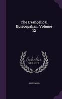 The Evangelical Episcopalian, Volume 12